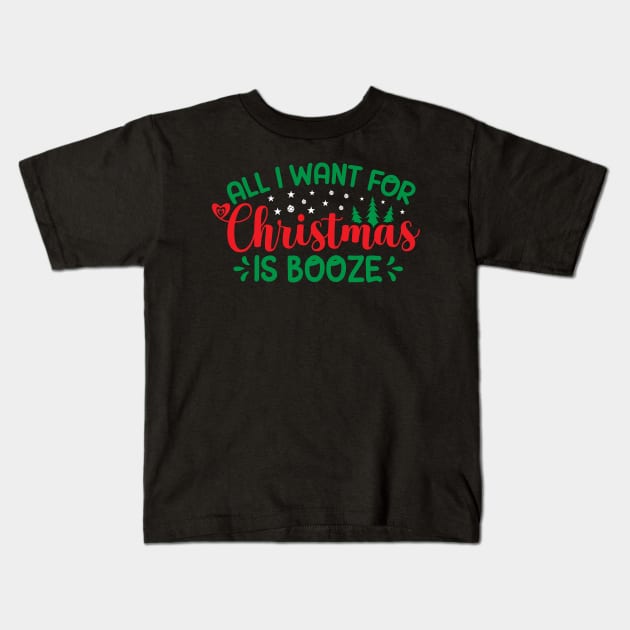 All I Want For Christmas Is Booze Kids T-Shirt by OFM